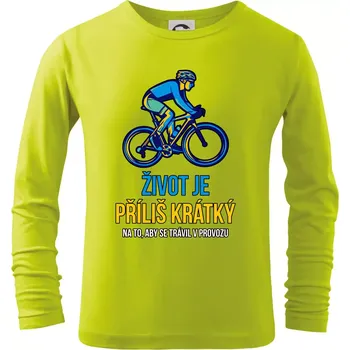 Dětská móda Život je příliš krátký, aby se trávil v provozu - Triko dětské Long Sleeve - 104-110cm / 3-4 roky ( Limetková )