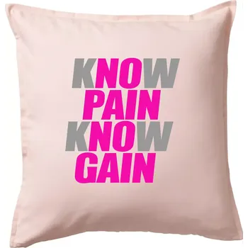 Polštář Know Pain, Know Gain - Polštář 50x50 - 50x50 - Pouze potah ( Světle růžová )
