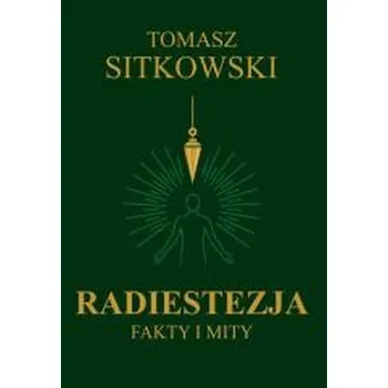 Radiestezja. Fakty i mity - TOMASZ SITKOWSKI