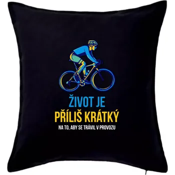 Polštář Život je příliš krátký, aby se trávil v provozu - Polštář 50x50 - 50x50 - Pouze potah ( Černá )