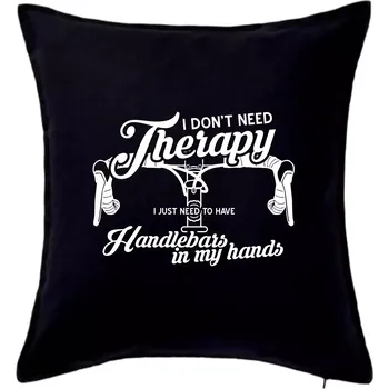 Polštář I don't need therapy handlebars in my hands - Polštář 50x50 - 50x50 - Pouze potah ( Černá )