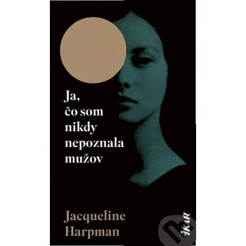 Kniha Ja, čo som nikdy nepoznala mužov - Jacqueline Harpman Ikar