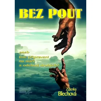 Bez pout, aneb, Jste připraveni na stáří a odchod druhých? (Zdenka Blechová, 2018)