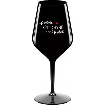 Sklenice ...PROTOŽE BÝT TCHYNĚ NENÍ PRDEL... - černá nerozbitná sklenice na víno 470 ml