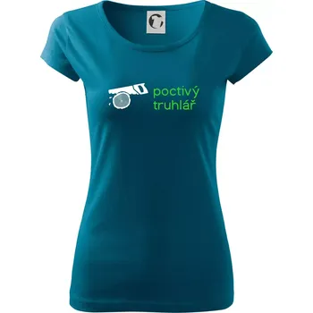 Dámské tričko Poctivý Truhlář - Dámské triko Pure - S ( Petrolejová )