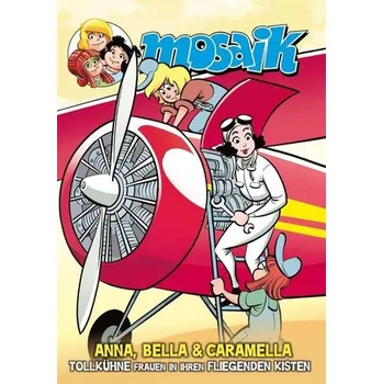 Komiks pro dospělé Anna, Bella & Caramella-Tollkühne Frauen in ihren fliegenden Kisten - Mosaik Team