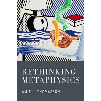 Cizí jazyk Rethinking Metaphysics - Thomasson, Amie (Daniel P. Stone Professor of Intellectual and Moral Philosophy, Daniel P. Stone Professor of Intellectual and Moral Philosophy, Dartmouth College)