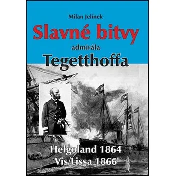 Slavné bitvy admirála Tegetthoffa - Milan Jelínek
