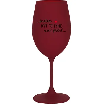 Sklenice ...PROTOŽE BÝT TCHYNĚ NENÍ PRDEL... - bordo sklenice na víno 350 ml