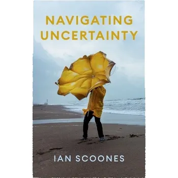Navigating Uncertainty - Scoones, Ian (University of Sussex a ESRC STEPS Centre at Sussex)