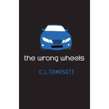 The Wrong Wheels - Tompsett, Daniel