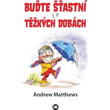 Buďte šťastní i v těžkých dobách