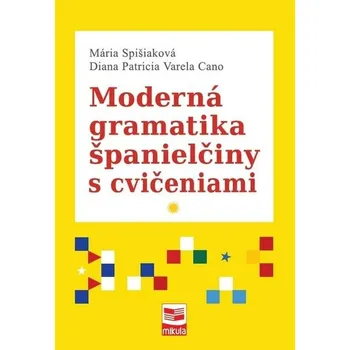 Cizí jazyk Moderná gramatika španielčiny s cvičeniami - Mária Spišiaková, Diana Patricia Varela Cano
