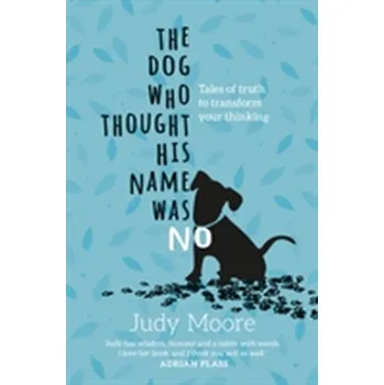 The Dog Who Thought His Name Was No - Moore, Judy