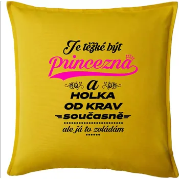 Polštář Je těžké být princezna a holka od krav - Polštář 50x50 - 50x50 - Pouze potah ( Žlutá )