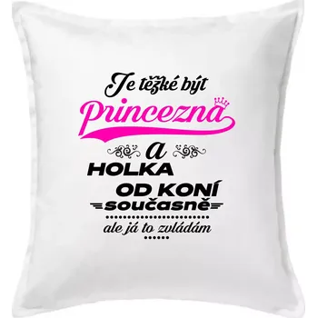 Polštář Je těžké být princezna a holka od koní - Polštář 50x50 - 50x50 - Pouze potah ( Bílá )