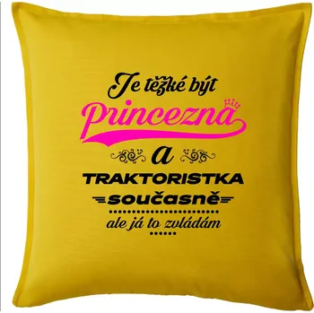 Polštář Je těžké být princezna traktoristka - Polštář 50x50 - 50x50 - Pouze potah ( Žlutá )