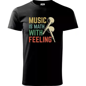 Pánské tričko Music is math with feeling - Triko extra velké (5-8XL) - 8XL ( Černá )