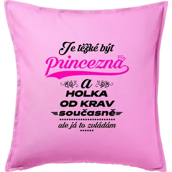 Polštář Je těžké být princezna a holka od krav - Polštář 50x50 - 50x50 - Pouze potah ( Růžová )