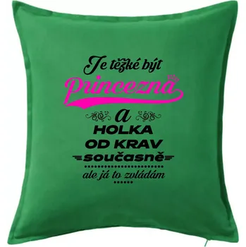 Polštář Je těžké být princezna a holka od krav - Polštář 50x50 - 50x50 - Pouze potah ( Středně zelená )