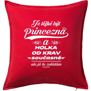 Polštář Je těžké být princezna a holka od krav - Polštář 50x50 - 50x50 - Pouze potah ( Červená )
