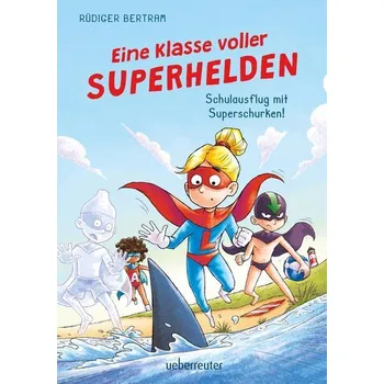 Eine Klasse voller Superhelden - Schulausflug mit Superschurken! (Eine Klasse voller Superhelden, Bd. 2) - Rüdiger Bertram
