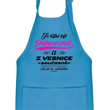 Kuchyňská zástěra Je těžké být princezna z vesnice - Dětská zástěra na vaření - Univerzální velikost ( Světlý tyrkys )