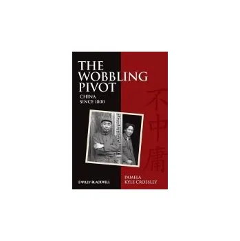 Wobbling Pivot, China since 1800 - Crossley, Pamela Kyle (Dartmouth College, USA)
