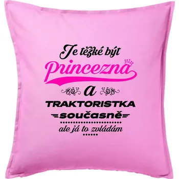 Polštář Je těžké být princezna traktoristka - Polštář 50x50 - 50x50 - Pouze potah ( Růžová )