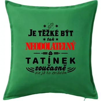 Polštář Je těžké být neodolatelný tatínek - Polštář 50x50 - 50x50 - Včetně výplně ( Středně zelená )