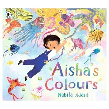 První čtění Aisha's Colours - Adani, Nabila [EN] (2025, Brožovaná / brožovaná, Walker Books Ltd.)