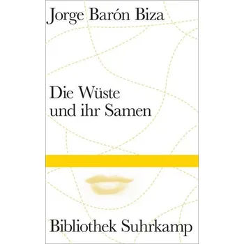 Die Wüste und ihr Samen - Barón Biza, Jorge