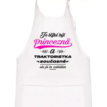 Kuchyňská zástěra Je těžké být princezna traktoristka - Dětská zástěra na vaření - Univerzální velikost ( Bílá )