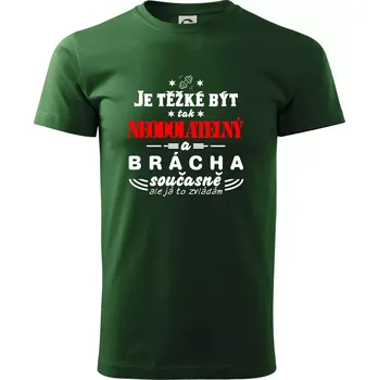 Pánské tričko Je těžké být neodolatelný brácha - Triko extra velké (5-8XL) - 6XL ( Lahvově zelená )