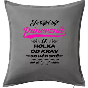 Polštář Je těžké být princezna a holka od krav - Polštář 50x50 - 50x50 - Pouze potah ( Tmavě šedý melír )