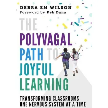 Polyvagal Path to Joyful Learning - Wilson, Debra Em