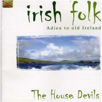 Zahraniční hudba CD The House Devils: Irish Folk: Adieu To Old Ireland 2009