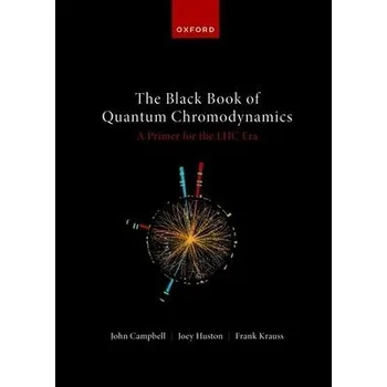 Cizí jazyk Black Book of Quantum Chromodynamics -- A Primer for the LHC Era - Campbell, John (Senior Scientist, Senior Scientist, Senior Scientist, Fermi National Accelerator Laboratory) a Huston, Joey (MSU Foundation Professor of Physics and Astronomy, MSU Foundati