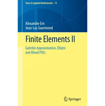 Finite Elements II: Galerkin Approximation, Elliptic and Mixed PDEs – Alexandre Ern,Jean-Luc Guermond (EN)
