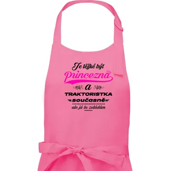Kuchyňská zástěra Je těžké být princezna traktoristka - Dámská zástěra na vaření - Univerzální velikost ( Růžová )