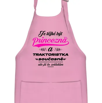 Kuchyňská zástěra Je těžké být princezna traktoristka - Dětská zástěra na vaření - Univerzální velikost ( Růžová )
