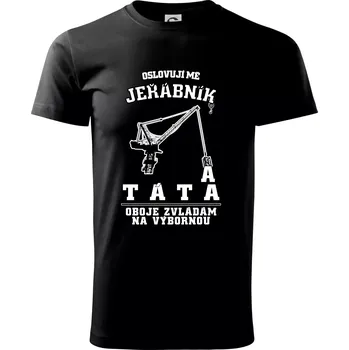 Pánské tričko Oslovují mě jeřábník a táta - Triko extra velké (5-8XL) - 8XL ( Černá )