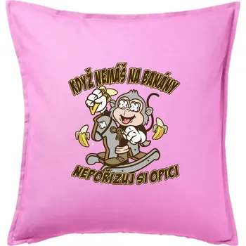 Polštář Když nemáš na banány, nepořizuj si opici - Polštář 50x50 - 50x50 - Včetně výplně ( Růžová )