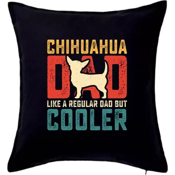 Polštář Chihuahua dad like a regular dad - Polštář 50x50 - 50x50 - Pouze potah ( Černá )