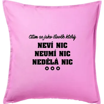 Polštář Jsem člověk který neví nic neumí nic nedělá nic - Polštář 50x50 - 50x50 - Pouze potah ( Růžová )