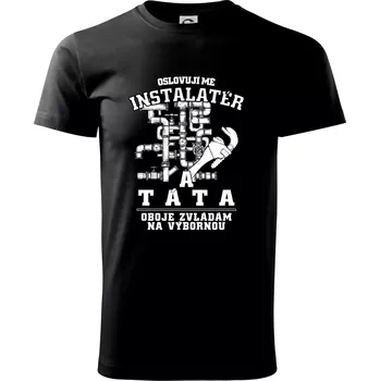 Pánské tričko Oslovuji mě Instalatér a táta - Triko extra velké (5-8XL) - 7XL ( Černá )