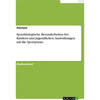 Sportbiologische Besonderheiten bei Kindern und Jugendlichen. Auswirkungen auf die Sportpraxis - Anonymous