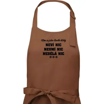 Kuchyňská zástěra Jsem člověk který neví nic neumí nic nedělá nic - Dámská zástěra na vaření - Univerzální velikost ( Kakaová )
