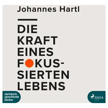 Osobní rozvoj Die Kraft eines fokussierten Lebens - Hartl, Johannes [DE] (2025, Digital, Steinbach Sprechende)