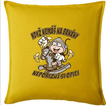 Polštář Když nemáš na banány, nepořizuj si opici - Polštář 50x50 - 50x50 - Pouze potah ( Žlutá )